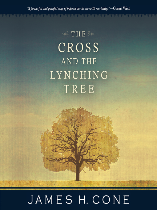 Title details for The Cross and the Lynching Tree by James H. Cone - Available